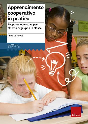 Apprendimento cooperativo in pratica. Proposte operative per attività di gruppo in classe - Anna La Prova - Libro Erickson 2015, I materiali | Libraccio.it