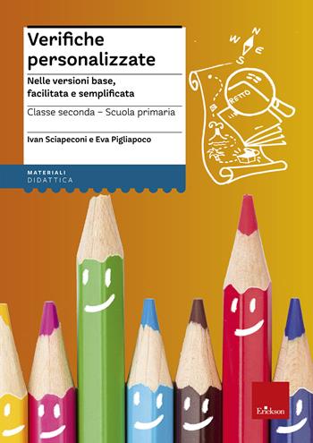 Verifiche personalizzate. Nelle versioni base, facilitata e semplificata. Classe 2ª della scuola primaria - Ivan Sciapeconi, Eva Pigliapoco - Libro Erickson 2015, I materiali | Libraccio.it