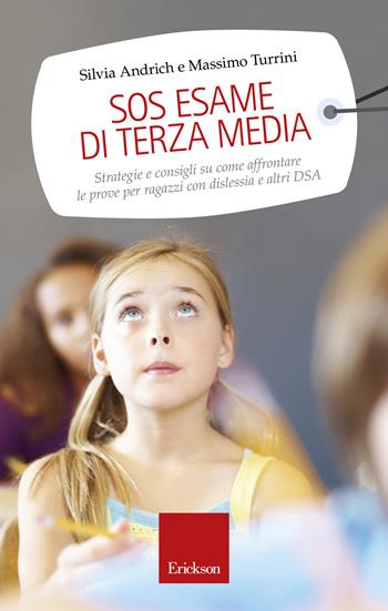 SOS esame di terza media. Strategie e consigli su come affrontare le prove per ragazzi con dislessia e altri DSA - Silvia Andrich, Massimo Turrini - Libro Erickson 2015, Capire con il cuore | Libraccio.it