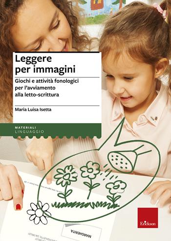 Leggere per immagini. Giochi e attività fonologici per l'avviamento alla letto-scrittura - M. Luisa Isetta - Libro Erickson 2015, I materiali | Libraccio.it