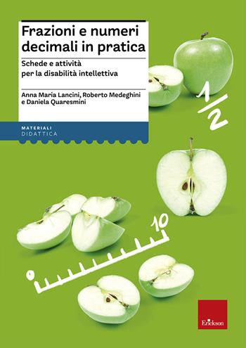 Frazioni e numeri decimali in pratica. Schede e attività per la disabilità intellettiva - Anna M. Lancini, Roberto Medeghini, Daniela Quaresmini - Libro Erickson 2015, I materiali | Libraccio.it