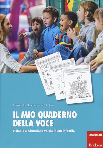 Il mio quaderno della voce. Disfonia e educazione vocale in età infantile - Alessandra Baretter, Fabiola Gaio - Libro Erickson 2015, I materiali | Libraccio.it