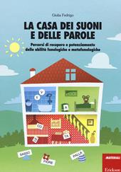 La casa dei suoni e delle parole. Percorsi di recupero e potenziamento delle abilità fonologiche e metafonologiche