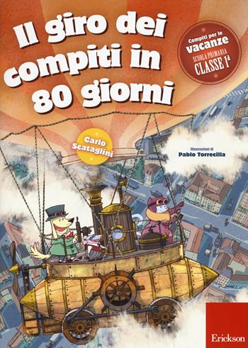 Il giro dei compiti in 80 giorni. Per la 1ª classe elementare - Carlo Scataglini, Pablo Torrecilla - Libro Erickson 2015, I materiali | Libraccio.it