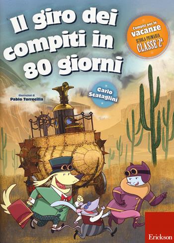 Il giro dei compiti in 80 giorni. Per la 2ª classe elementare - Carlo Scataglini - Libro Erickson 2015, I materiali | Libraccio.it