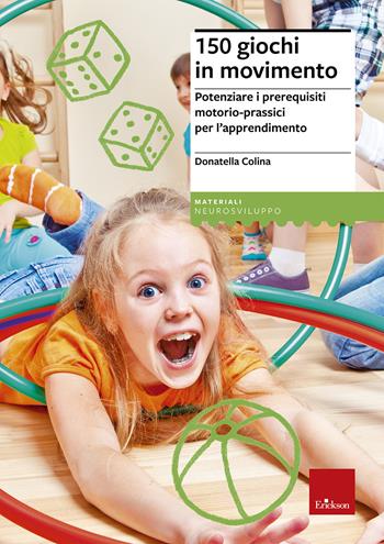 150 giochi in movimento. Potenziare i prerequisiti motorio-prassici per l'apprendimento - Donatella Colina, Elisabetta Lagomarsino - Libro Erickson 2015, I materiali | Libraccio.it