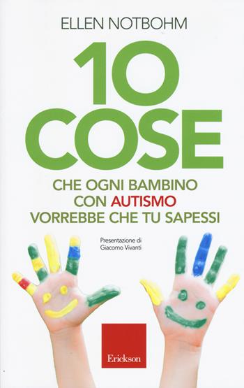 10 cose che un bambino con autismo vorrebbe che tu sapessi - Ellen Notbohm - Libro Erickson 2015, Capire con il cuore | Libraccio.it