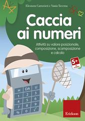 Caccia ai numeri. Attività su valore posizionale, composizione, scomposizione e calcolo. CD-ROM