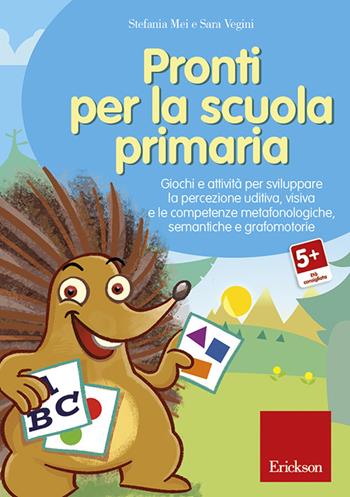 Pronti per la scuola primaria. Giochi e attività per sviluppare la percezione uditiva, visiva e le competenze metafonologiche, semantiche e grafomotorie. CD-ROM - Stefania Mei, Sara Vegini - Libro Erickson 2016, Software didattico | Libraccio.it