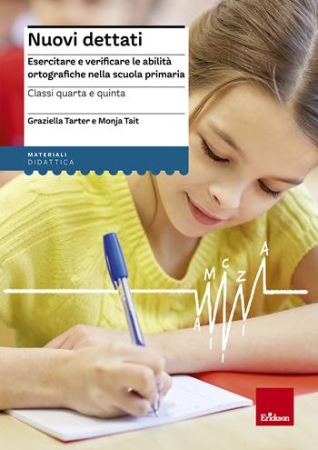 Nuovi dettati. Esercitare e verificare le abilità ortografiche nella scuola primaria. Per la classe 4ª e 5ª - Graziella Tarter, Monja Tait - Libro Erickson 2015, I materiali | Libraccio.it