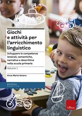 Giochi e attivita per l'arricchimento linguistico. Vol. 2: Sviluppare le competenze lessicali, semantiche e morfosintattiche nelle classi terza, quarta e quinta della scuola primaria