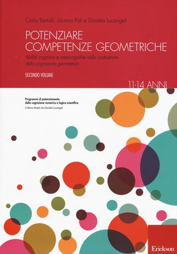 Potenziare competenze geometriche. Abilità cognitive e metacognitive nella costruzione della cognizione geometrica dagli 11 ai 14 anni. Vol. 2 - Silvana Poli, Carla Bertolli, Daniela Lucangeli - Libro Erickson 2015, Progr. potenz. cognizione numerica logico | Libraccio.it