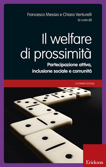 Il welfare di prossimità. Partecipazione attiva, inclusione sociale e comunità. Con DVD - Francesco Messia, Chiara Venturelli - Libro Erickson 2015, Il domino sociale | Libraccio.it