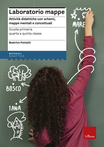 Laboratorio mappe. Attività didattiche con schemi, mappe mentali e concettuali - Beatrice Pontalti - Libro Erickson 2016, I materiali | Libraccio.it