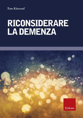 Riconsiderare la demenza - Tom Kitwood - Libro Erickson 2015, Psicologia | Libraccio.it