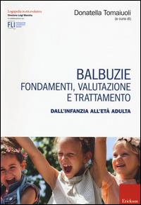 Balbuzie. Fondamenti, valutazioni e trattamento dall'infanzia all'età adulta  - Libro Erickson 2015, Logopedia in età evolutiva | Libraccio.it