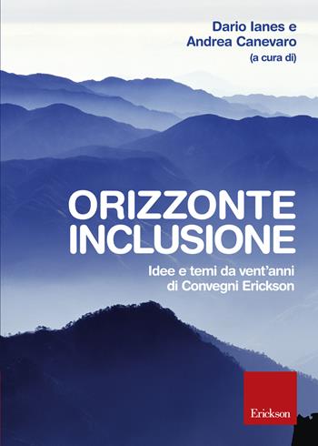 Orizzonte inclusione. Idee e temi da vent'anni di convegni Erickson - Dario Ianes, Andrea Canevaro - Libro Erickson 2015 | Libraccio.it