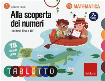 Alla scoperta dei numeri. I numeri fino a 100. Schede per Tablotto 7+ matematica - Desirèe Rossi - Libro Erickson 2015 | Libraccio.it