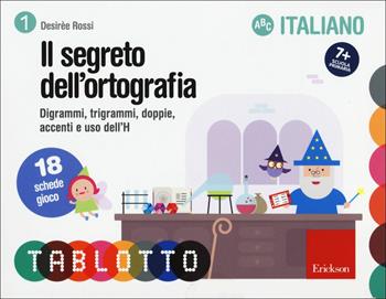 Il Segreto dell'ortografia. Digrammi, trigrammi, doppie, accenti e uso dell'H. Schede per Tablotto 7+ italiano - Desirèe Rossi - Libro Erickson 2015, I materiali | Libraccio.it