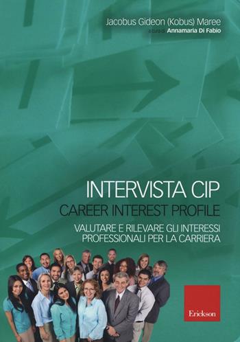 Intervista CIP-Carrer interest profile. Valutare e rilevare gli interessi professionali e di carriera - Jacobus Gideon Maree - Libro Erickson 2016, Psicologia dell'orientamento e counseling | Libraccio.it