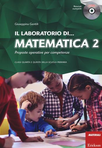 Il laboratorio di... Matematica 2. Proposte operative per competenze. Classi quarta e quinta della scuola primaria. Con CD-ROM - Giuseppina Gentili - Libro Erickson 2015, I materiali | Libraccio.it