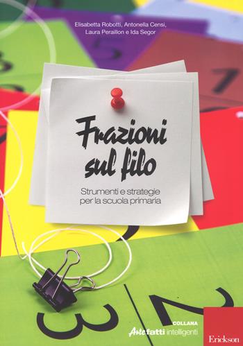 Frazioni sul filo. Strumenti e strategie per la scuola primaria  - Libro Erickson 2016, Artefatti intelligenti | Libraccio.it