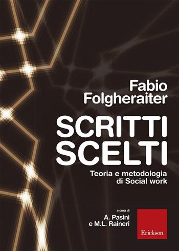 Scritti scelti. Teoria e metodologia di social work - Fabio Folgheraiter - Libro Erickson 2016 | Libraccio.it