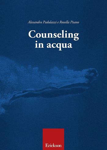 Counseling in acqua - Alessandra Padulazzi, Rossella Pisano - Libro Erickson 2016, Saggi e ricerche | Libraccio.it