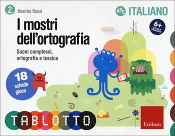 mostri dell'ortografia. Suoni complessi, ortografia e lessico. Schede per Tablotto 6+ italiano - Desirèe Rossi - Libro Erickson 2016 | Libraccio.it