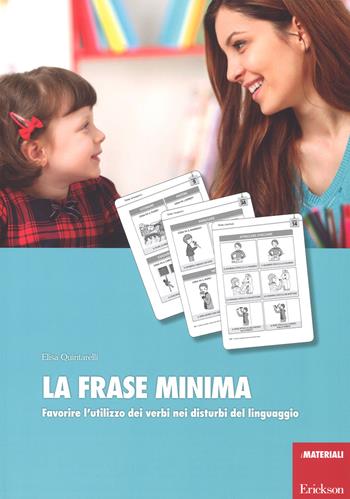 La frase minima. Favorire l'utilizzo dei verbi nei disturbi del linguaggio - Elisa Quintarelli - Libro Erickson 2016, I materiali | Libraccio.it