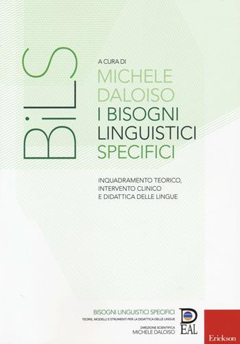 I bisogni linguistici specifici. Inquadramento teorico, intervento clinico e didattica delle lingue  - Libro Erickson 2016, Bisogni linguistici specifici | Libraccio.it
