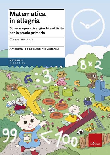 Matematica in allegria. Schede operative, giochi e attività per la scuola primaria. Per la 2ª classe elementare - Antonella Fedele, Antonio Saltarelli - Libro Erickson 2016, I materiali | Libraccio.it