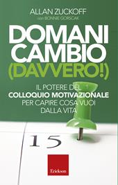 Domani cambio (davvero!). Il potere del colloquio motivazionale per capire cosa vuoi dalla vita