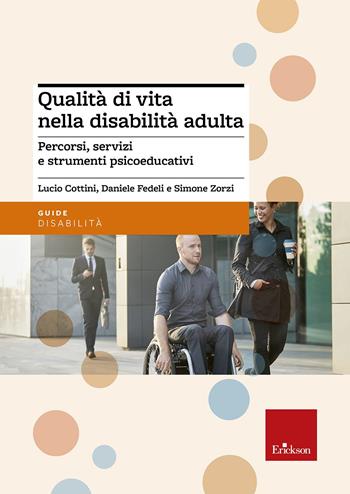 Qualità di vita nella disabilità adulta. Percorsi, servizi e strumenti psicoeducativi. Con aggiornamento online - Lucio Cottini, Daniele Fedeli, Simone Zorzi - Libro Erickson 2016, Le guide Erickson | Libraccio.it