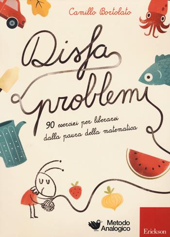 Disfaproblemi. 90 esercizi per liberarsi dalla paura della matematica - Camillo Bortolato - Libro Erickson 2015, I materiali | Libraccio.it