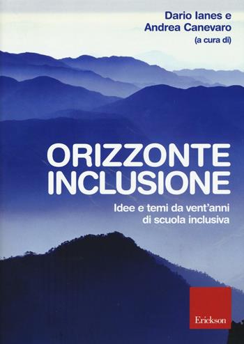 Orizzonte inclusione. Idee e temi da vent'anni di scuola inclusiva  - Libro Erickson 2016 | Libraccio.it