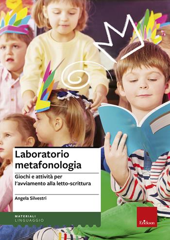 Laboratorio metafonologia. Giochi e attività per l'avviamento alla letto-scrittura - Angela Silvestri - Libro Erickson 2016, I materiali | Libraccio.it