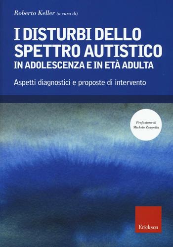 I disturbi dello spettro autistico in adolescenza e in età adulta. Aspetti diagnostici e proposte di intervento  - Libro Erickson 2016, Psicologia | Libraccio.it