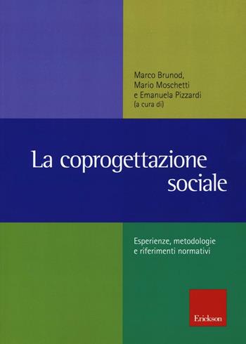 La coprogettazione sociale. Esperienze, metodologie e riferimenti normativi  - Libro Erickson 2016, Metodi e tecniche del lavoro sociale | Libraccio.it