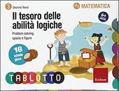 Il tesoro delle abilità logiche. Schede per Tablotto 6+ matematica