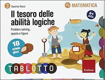 Il tesoro delle abilità logiche. Schede per Tablotto 6+ matematica - Desirèe Rossi - Libro Erickson 2016 | Libraccio.it