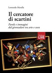 Il cercatore di scartini. Parole e immagini dal gironzolare tra arte e cura, Il