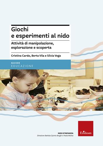 Giochi e esperimenti al nido. Attività di manipolazione, esplorazione e scoperta - Cristina Cardo, Berta Villa, Silvia Vega - Libro Erickson 2016, Guide per l'educazione | Libraccio.it