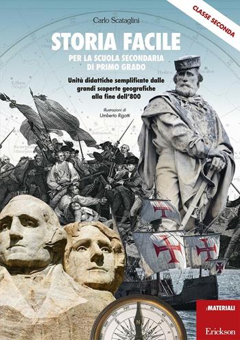 Storia facile per la scuola secondaria di primo grado. Unità didattiche semplificate dalle grandi scoperte geografiche alla fine dell'800. Per la 2ª classe - Carlo Scataglini - Libro Erickson 2016, I materiali | Libraccio.it