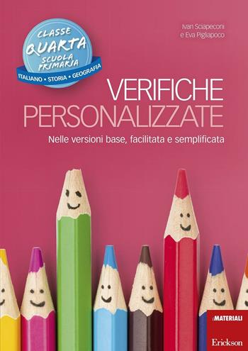 Verifiche personalizzate. Nelle versioni base, facilitata e semplificata. Italiano, storia, geografia. Classe 4ª della scuola primaria - Ivan Sciapeconi, Eva Pigliapoco - Libro Erickson 2016, I materiali | Libraccio.it