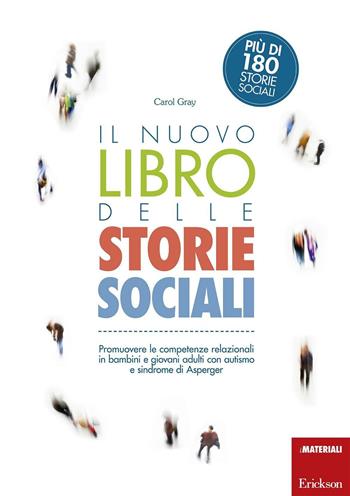 Il nuovo libro delle storie sociali. Promuovere le competenze relazionali in bambini e giovani adulti con autismo e sindrome di Asperger. Con aggiornamento online - Carol Gray - Libro Erickson 2016, I materiali | Libraccio.it