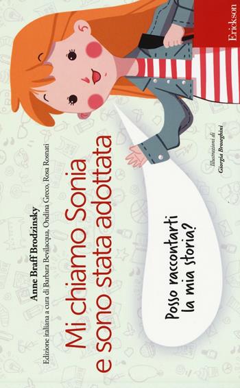 Mi chiamo Sonia e sono stata adottata. Posso raccontarti la mia storia? - Anne Braff Brodzinsky - Libro Erickson 2016, Capire con il cuore | Libraccio.it