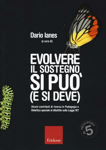Evolvere il sostegno si può (e si deve). Alcuni contributi di ricerca in pedagogia e didattica speciale al dibattito sulla Legge 107  - Libro Erickson 2016 | Libraccio.it
