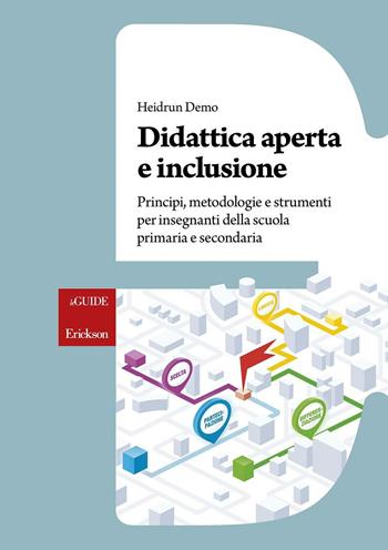 Didattica aperta e inclusione. Principi, metodologie e strumenti per insegnanti della scuola primaria e secondaria - Heidrun Demo - Libro Erickson 2016, Le guide Erickson | Libraccio.it