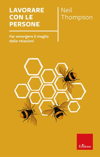 Lavorare con le persone. Far emergere il meglio dalle relazioni. Nuova ediz. - Neil Thompson - Libro Erickson 2016, Capire con il cuore | Libraccio.it